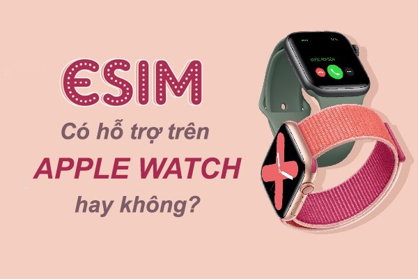 Esim Vinaphone có hỗ trợ Apple Watch không?