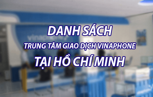 Danh sách các điểm giao dịch Vinaphone tại Hồ Chí Minh