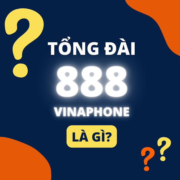 Tổng quan về tổng đài 888 của VinaPhone