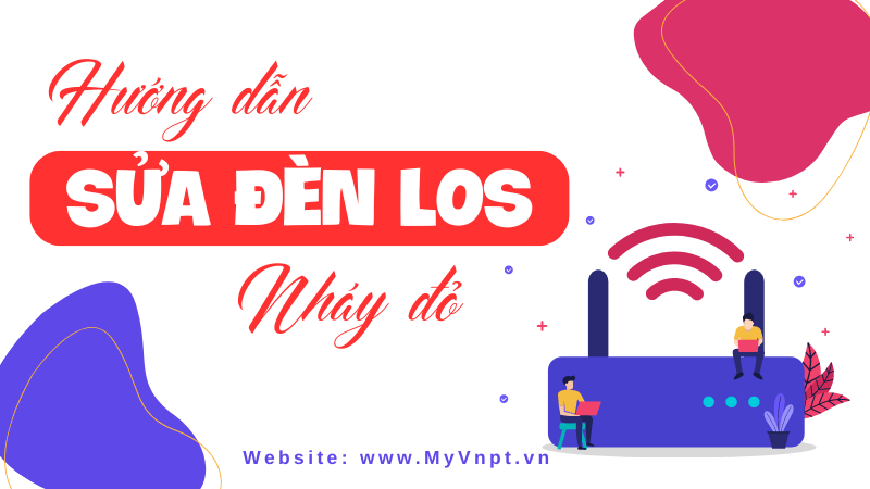 Hướng dẫn cách sửa đèn LOS nháy đỏ VNPT đơn giản
