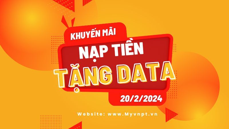 Vinaphone khuyến mãi ngày 20/2/2024 nạp tiền rinh data khủng 