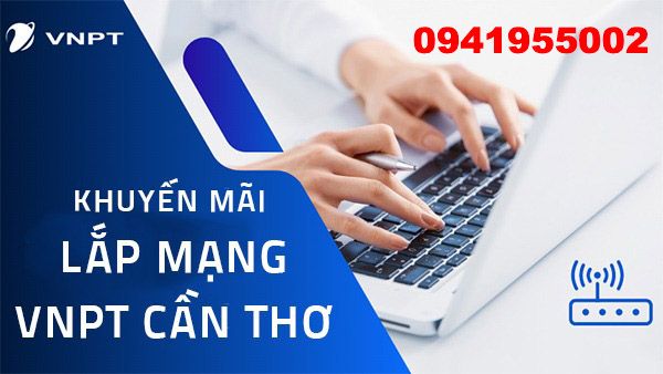 Lắp mạng VNPT Cần Thơ khuyến mãi giảm cước tháng 5/2024