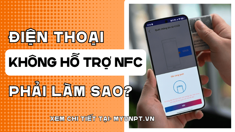 Điện thoại không hỗ trợ NFC phải làm sao?