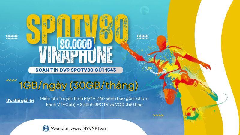 Đăng ký gói cước SPOTV80 Vinaphone nhận 30GB/tháng, miễn phí xem MY TV