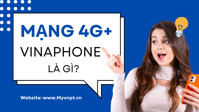 Mạng 4G+ Vinaphone là gì? 
