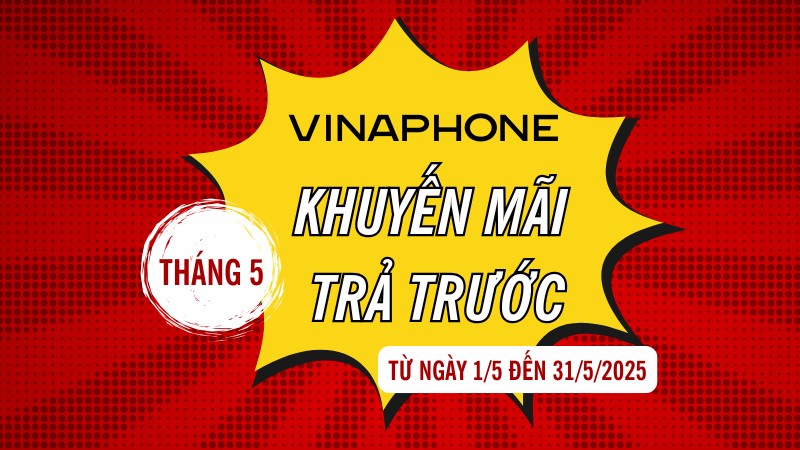 Hòa mạng sim VinaPhone trả trước tháng 5/2025 nhiều khuyến mãi