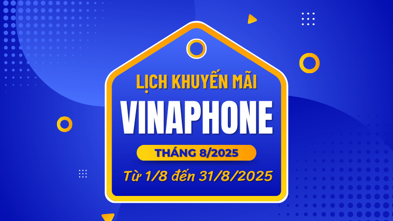 Cập nhật lịch khuyến mãi Vinaphone tháng 8/2025